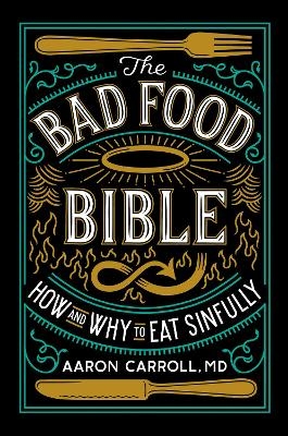 The Bad Food Bible - Aaron Carroll