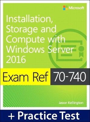 Exam Ref 70-740 Installation, Storage, and Compute with Windows Server 2016 with Practice Test - Craig Zacker
