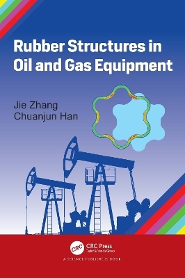 Rubber Structures in Oil and Gas Equipment - Jie Zhang, Chuanjun Han