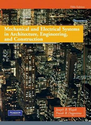 Mechanical and Electrical Systems in Architecture, Engineering and Construction - Frank Dagostino, Joseph Wujek