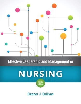 Effective Leadership and Management in Nursing Plus MyLab Nursing with Pearson eText -- Access Card Package - Eleanor Sullivan