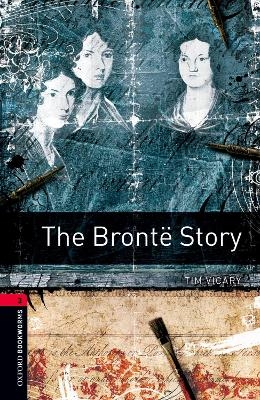 Oxford Bookworms Library: Level 3:: The Brontë Story - Tim Vicary