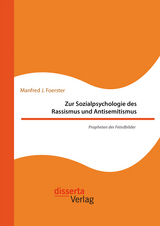 Zur Sozialpsychologie des Rassismus und Antisemitismus. Propheten der Feindbilder - Manfred J. Foerster