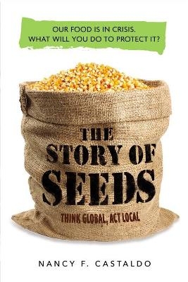 Story of Seeds: Our Food Is in Crisis. What Will You Do to Protect It? - Nancy Castaldo