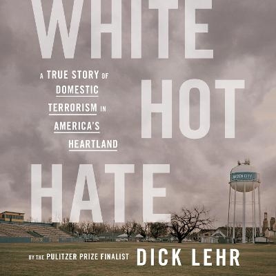 White Hot Hate - Dick Lehr