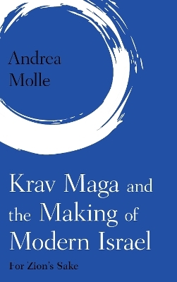 Krav Maga and the Making of Modern Israel - Andrea Molle