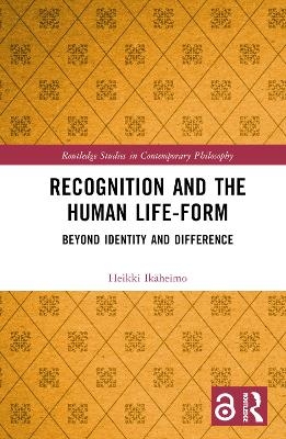 Recognition and the Human Life-Form - Heikki Ikäheimo