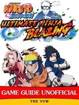 Naruto Shippuden Ultimate Ninja Blazing Game Guide Unofficial -  The Yuw