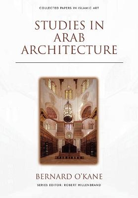 Studies in Arab Architecture - Bernard O'Kane