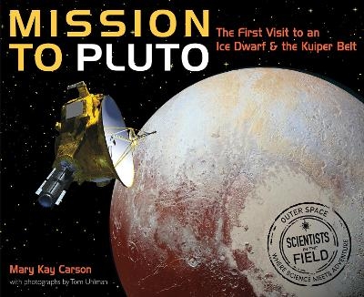 Mission to Pluto: The First Visit to an Ice Dwarf and the Kuiper Belt - Mary Kay Carson