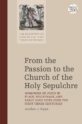 From the Passion to the Church of the Holy Sepulchre - Dr Jordan J. Ryan