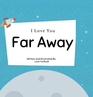 I Love You Far Away - Lora Forbush