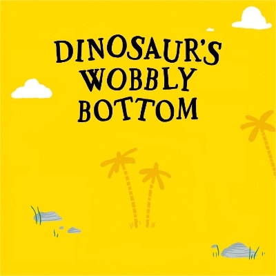 Dinosaur’s Wobbly Bottom -  Farshore, Kit Frost