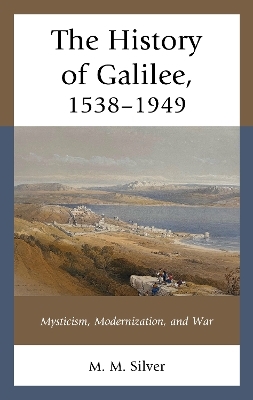The History of Galilee, 1538–1949 - M. M. Silver