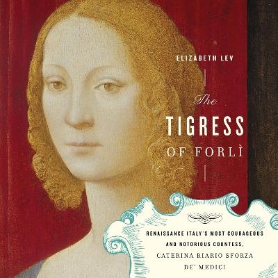 The Tigress of Forli - Elizabeth Lev