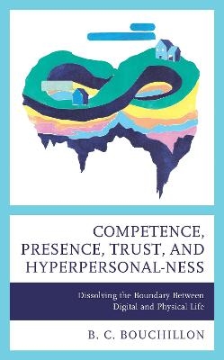 Competence, Presence, Trust, and Hyperpersonal-ness - B. C. BOUCHILLON