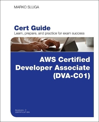 AWS Certified Developer - Associate (DVA-C01) Cert Guide - Marko Sluga