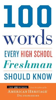 100 Words Every High School Freshman Should Know - Editors of the American Heritage Di