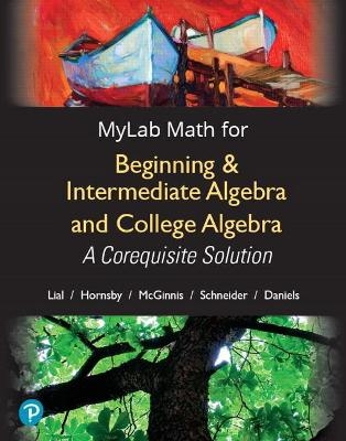 MyLab Math with Pearson eText Access Code (18 Weeks) for Beginning & Intermediate Algebra and College Algebra - Margaret Lial, John Hornsby, David Schneider, Callie Daniels