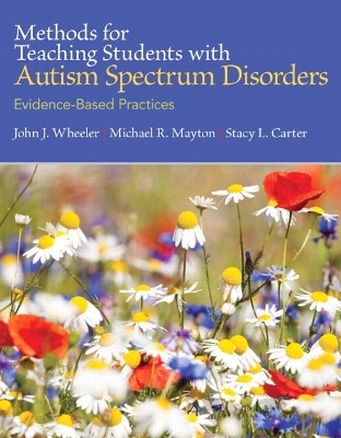 Methods for Teaching Students with Autism Spectrum Disorders - John Wheeler, Michael Mayton, Stacy Carter