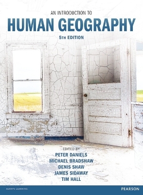 Introduction to Human Geography, An - Peter Daniels, Michael Bradshaw, Denis Shaw, James Sidaway, Tim Hall