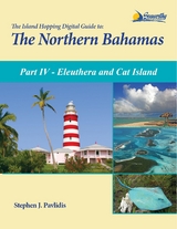 The Island Hopping Digital Guide To The Northern Bahamas - Part IV - Eleuthera and Cat Island - Stephen J Pavlidis