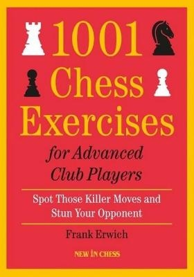 1001 Chess Exercises For Advanced Club Players - Frank Erwich