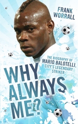 Why Always Me? - The Biography of Mario Balotelli, City's Legendary Striker - Frank Worrall