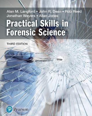 Practical Skills in Forensic Science - Alan Langford, John Dean, Rob Reed, Jonathan Weyers, Allan Jones