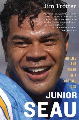 Junior Seau: The Life and Death of a Football Icon - Jim Trotter