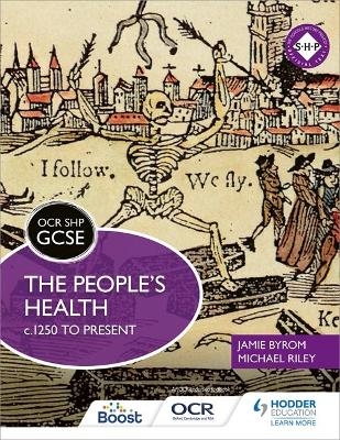 OCR GCSE History SHP: The People's Health c.1250 to present - Michael Riley, Jamie Byrom