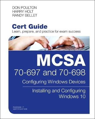 MCSA 70-697 and 70-698 Cert Guide - Don Poulton, Harry Holt, Randy Bellet