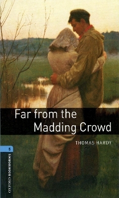 Oxford Bookworms Library: Level 5:: Far from the Madding Crowd - Thomas Hardy, Clare West