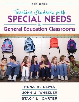 Teaching Students with Special Needs in General Education Classrooms, Loose-Leaf Version - John Wheeler, Rena Lewis, Stacy Carter