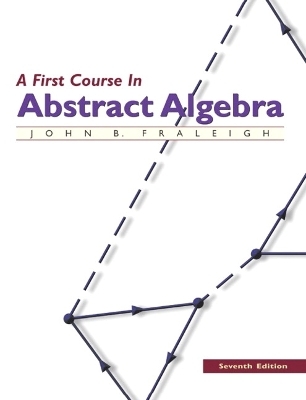 First Course in Abstract Algebra, A - John Fraleigh