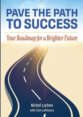 Pave the Path to Success - Nichol Lachen