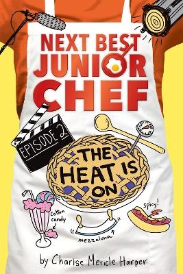 Heat is On! Next Best Junior Chef Series, Episode 2 - Charise Mericle Harper