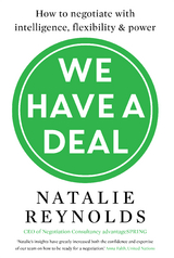 We Have a Deal : How to Negotiate with Intelligence, Flexibility and Power -  Natalie Reynolds