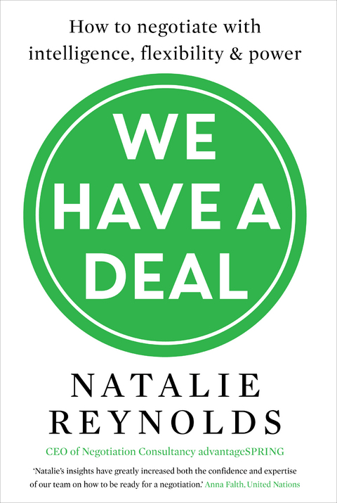 We Have a Deal : How to Negotiate with Intelligence, Flexibility and Power -  Natalie Reynolds