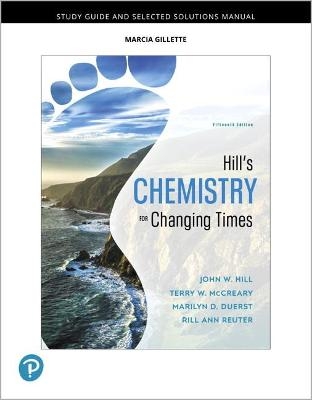 Student Study Guide and Selected Solutions Manual for Hill's Chemistry for Changing Times - John Hill, Terry McCreary, Marilyn Duerst, Rill Reuter