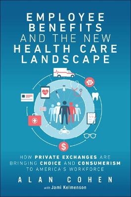 Employee Benefits and the New Health Care Landscape - Alan Cohen