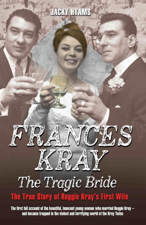 Frances Kray - The Tragic Bride: The True Story of Reggie Kray's First Wife -  Jacky Hyams