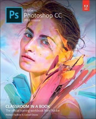 Adobe Photoshop CC Classroom in a Book (2018 release) - Andrew Faulkner, Conrad Chavez