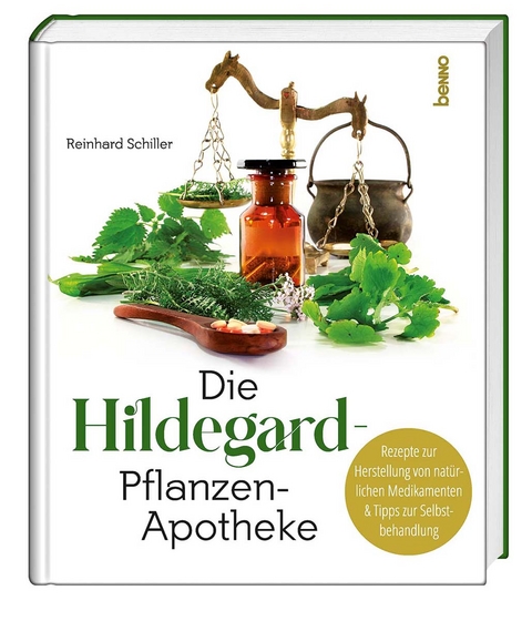 Die Hildegard-Pflanzen-Apotheke - Reinhard Schiller