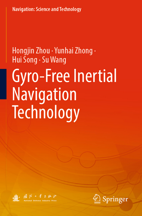 Gyro-Free Inertial Navigation Technology - Hongjin Zhou, Yunhai Zhong, Hui Song, Su Wang