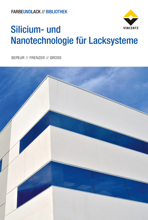 Silicium- und Nanotechnologie für Lacksysteme - Stefan Sepeur, Gerald Frenzer, Frank Groß