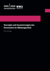 Konzepte und Inszenierungen des Heroischen im Nibelungenlied - Elmar Schilling