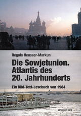 Die Sowjetunion. Atlantis des 20. Jahrhunderts - Regula Heusser-Markun