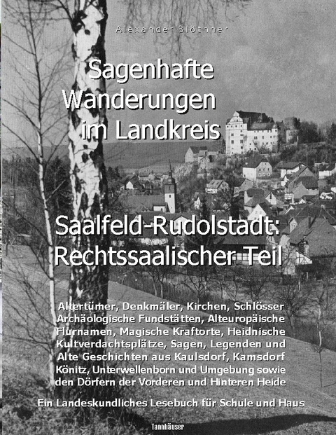 Sagenhafte Wanderungen im Landkreis Saalfeld-Rudolstadt - Rechtssaalischer Teil - Alexander Blöthner