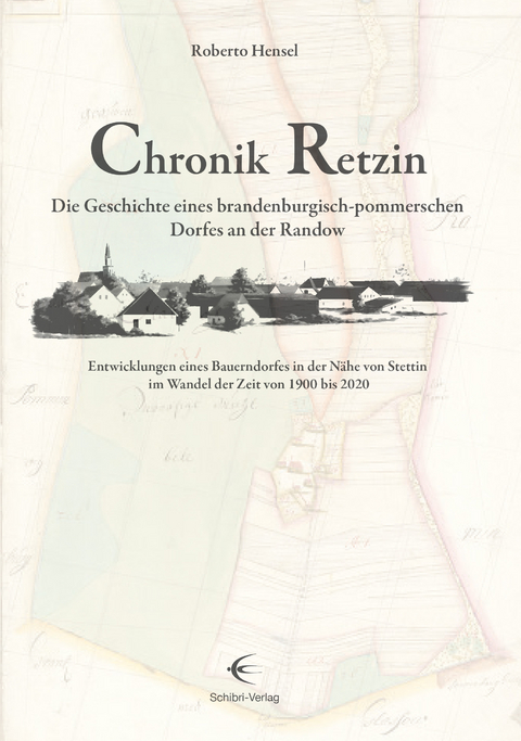 Chronik Retzin – Die Geschichte eines brandenburgisch-pommerschen Dorfes an der Randow - Roberto Hensel